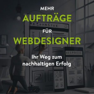 Mehr Aufträge für Webdesigner - Ihr Weg zum nachhaltigen Erfolg